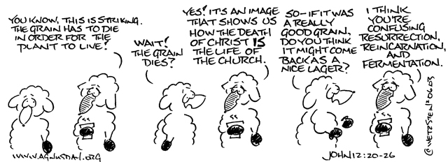 Unless a grain of wheat falls to the earth and dies it remains a single grain; but if it dies, it bears much fruit -- John 12